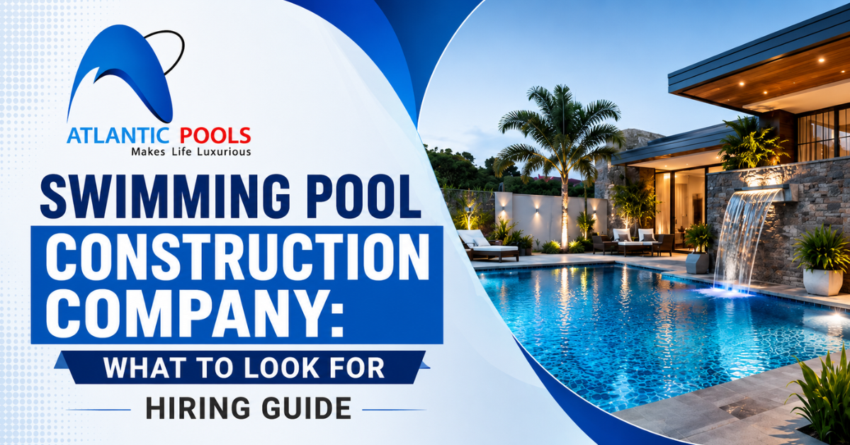 Swimming Pool Construction Company: What to Look For