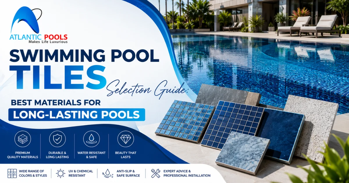 Swimming Pool Tiles Selection Guide: Best Materials for Long-Lasting Pools