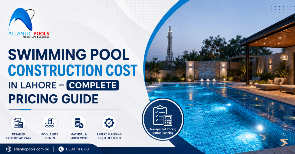 Swimming Pool Construction Cost in Lahore – Complete Pricing Guide.