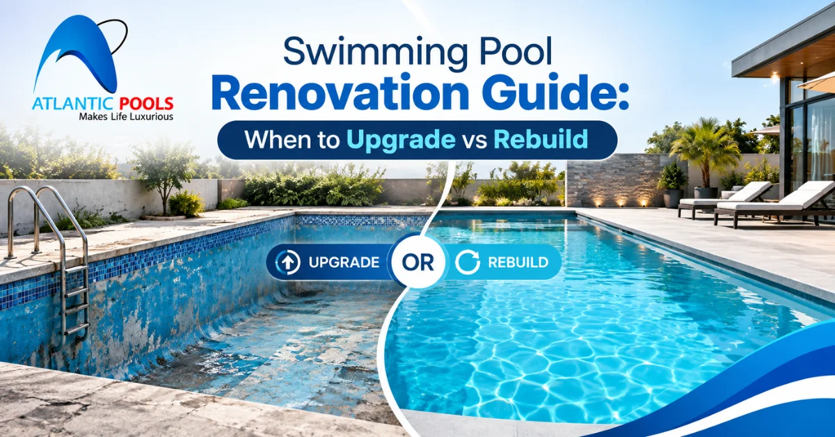 Swimming Pool Renovation Guide: When to Upgrade vs Rebuild